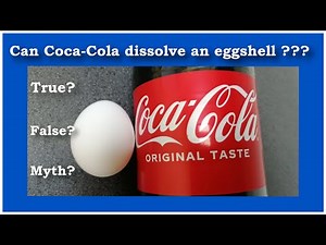 Can Coca-Cola dissolve an eggshell - true, false, or myth?