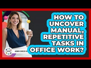 How To Uncover Manual, Repetitive Tasks In Office Work?