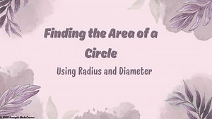 Finding the Area of a Circle (Using Radius and Diameter) PowerPoint