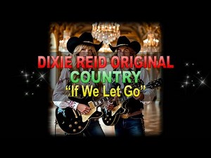 ♫♪♭♯♩ Dixie Reid Original ➤ ❝If We Let Go❞ [Classic Country Duet] (Lyrics below) ★No title on video★