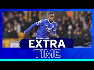 Extra-Time | Wolverhampton Wanderers 2 Leicester City 1 | 2021/22