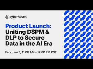 Cyberhaven Product Launch: Uniting DSPM & DLP to Secure Data in the AI Era