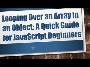 Looping Over an Array in an Object: A Quick Guide for JavaScript Beginners