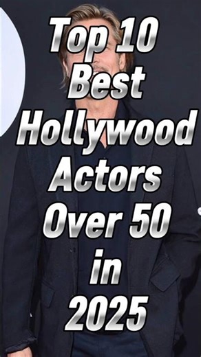 Top 10 Best Hollywood Actors Over 50 in 2025||Top🔟#shorts #hollywood