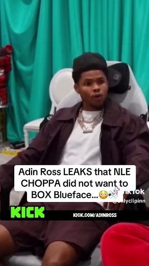Adin Ross Reveals NLE Choppa's Reluctance to Box Blueface