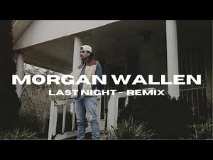 Morgan Wallen - Last Night (REMIX VERSION)