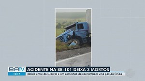 Destaques do dia: três pessoas morrem em acidente na BR-101