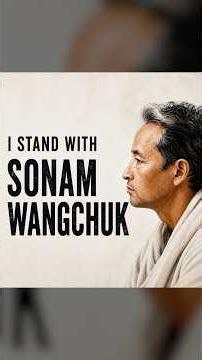 Why Should You Stand with Sonam Wangchuk?