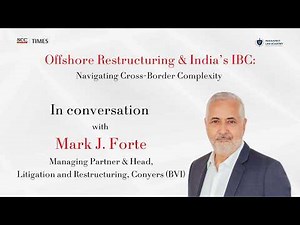 Offshore Restructuring & India’s IBC Explained | Cross-Border Insolvency with Mark J. Forte