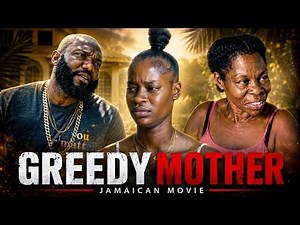 GREEDY MOTHER JAMAICAN MOVIE