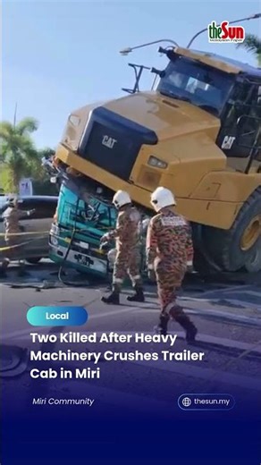Two Killed After Heavy Machinery Crushes Trailer Cab in Miri