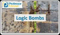 Logic Bombs - CompTIA Security  SY0-501 - 1.1