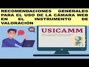 USICAMM: RECOMENDACIONES GENERALES PARA EL USO DE LA CÁMARA WEB EN EL INSTRUMENTO DE VALORACIÓN