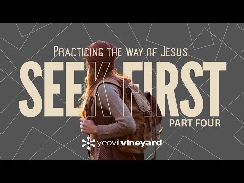 Seek First - Practicing the Way of Jesus - What does this mean?