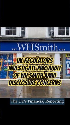 🚨 UK Regulators Investigate PwC Audit of WH Smith Amid Disclosure Concerns #WHSmith #PwC #FRC #FCA