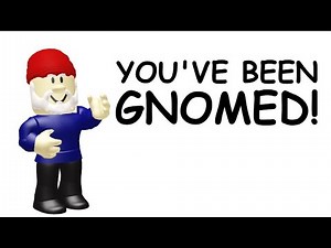 You've been gnomed!