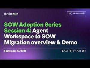 Live on ServiceNow: SOW Adoption Series Session 4 - Agent Workspace to SOW Migration Overview & Demo