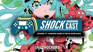 ShockCast: Episode 19 - Japanese Games & Tokyo Game Show