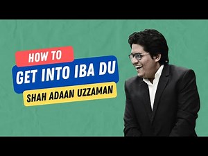How to Get into IBA DU (BBA/MBA) | Ultimate IBA Preparation Guide by Shah Adaan Uzzaman