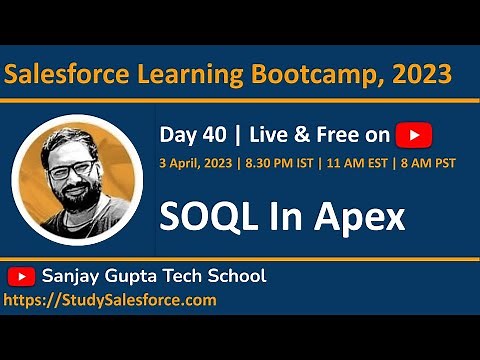 Day 40 | Salesforce Bootcamp 2023 | SOQL in Apex | Learn Live with Sanjay Gupta