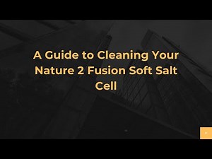 A Guide to Cleaning Your Nature 2 Fusion Soft Salt Cell