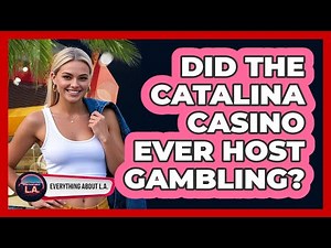Did The Catalina Casino Ever Host Gambling? - Everything About LA