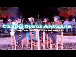 Banda Rafaga, Vaqueros Musical - Cariño Donde Andaras (En Vivo!)