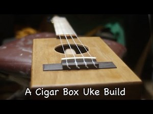 Make A Cigar Box Uke