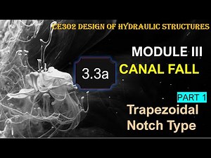 KTU-CE302-Design of Hydraulic Structures- Module 3- Trapezoidal Notch Fall-Canal Drop Design- Part 1