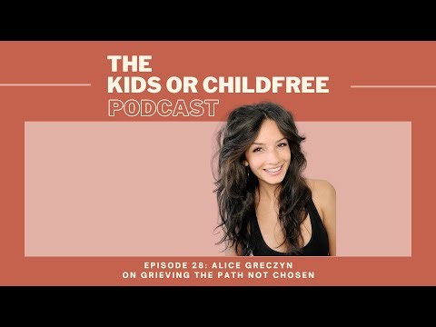 Alice Greczyn on Grieving the Path Not Chosen | The Kids or Childfree Podcast, Ep. 28