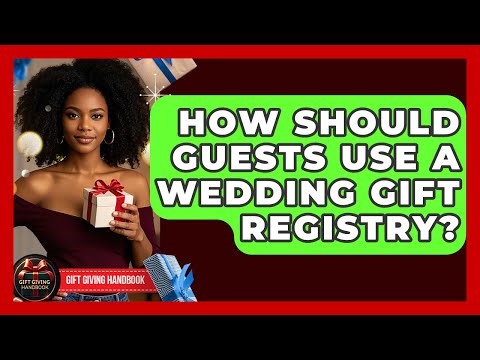 How Should Guests Use A Wedding Gift Registry? - Gift Giving Handbook