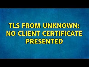 TLS from unknown: No client certificate presented