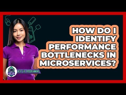 How Do I Identify Performance Bottlenecks In Microservices? - Next LVL Programming