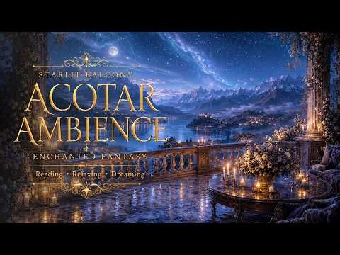 Starlit Balcony – Enchanted ACOTAR Ambience | Magical Music for Reading, Relaxing, and Dreaming