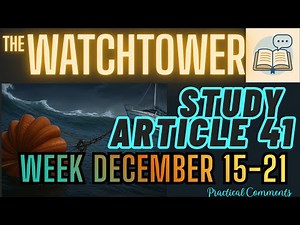 THE WATCHTOWER STUDY ARTICLE 41 WEEK of DECEMBER 15-21