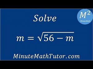 Solve m=sqrt(56-m)