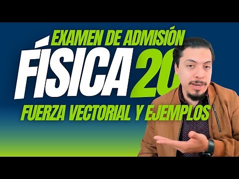Física Examen Admisión (P20): Unidad 2 - Fuerza Vectorial y Ejemplos