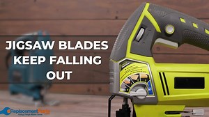 Jigsaw Troubleshooting: Jigsaw Blades Keep Falling Out