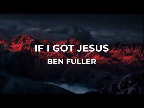 If I Got Jesus (Lyrics) - Ben Fuller