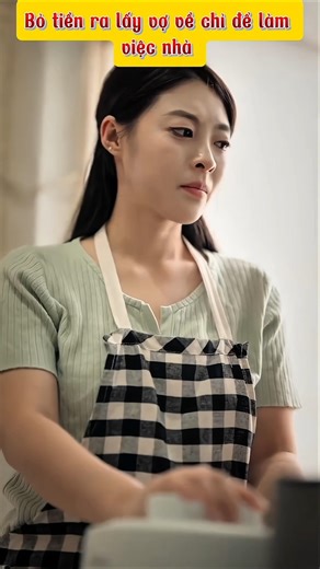 Bỏ tiền ra lấy vợ về chỉ để làm việc nhà