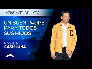 Pastor Cash Luna - Un buen Padre Para Todos Sus Hijos