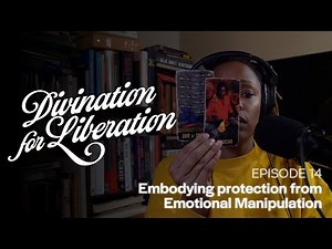 Embodying Protection from Emotional Manipulation | Divination For Liberation Podcast