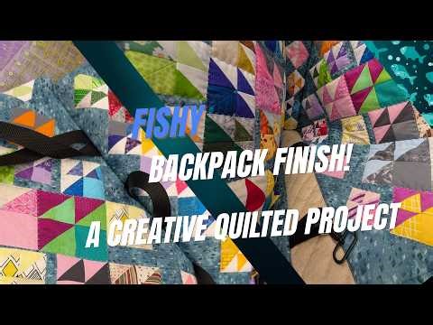 Fishy Backpack Finish! A Creative Quilted Project