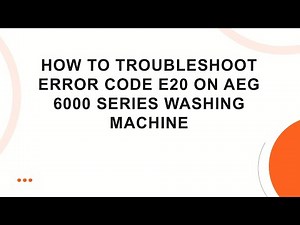 How to Troubleshoot Error Code E20 on AEG 6000 Series Washing Machine