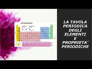 la tavola periodica degli elementi e le proprietà periodiche