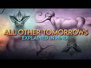 All Other Tomorrows | Explained in हिंदी | Dedtox