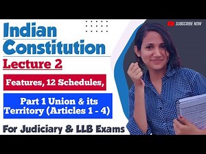 Indian Constitution Lecture 2 | Features | 12 Schedules | Part 1 Article 1 to 5 of Constitution