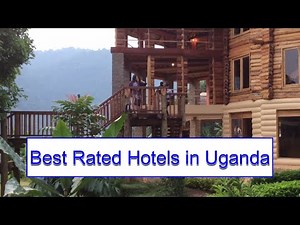 Top 10 Best Rated Hotels In Uganda