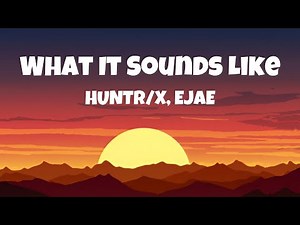 What It Sounds Like Lyrics Video | HUNTR/X & EJAE | Official K-Pop Soundtrack