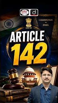 Article 142 Explained: Supreme Court’s Power of “Complete Justice” | UPSC Polity